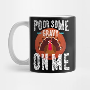 Pour Some Gravy On Me Thanksgiving Mug